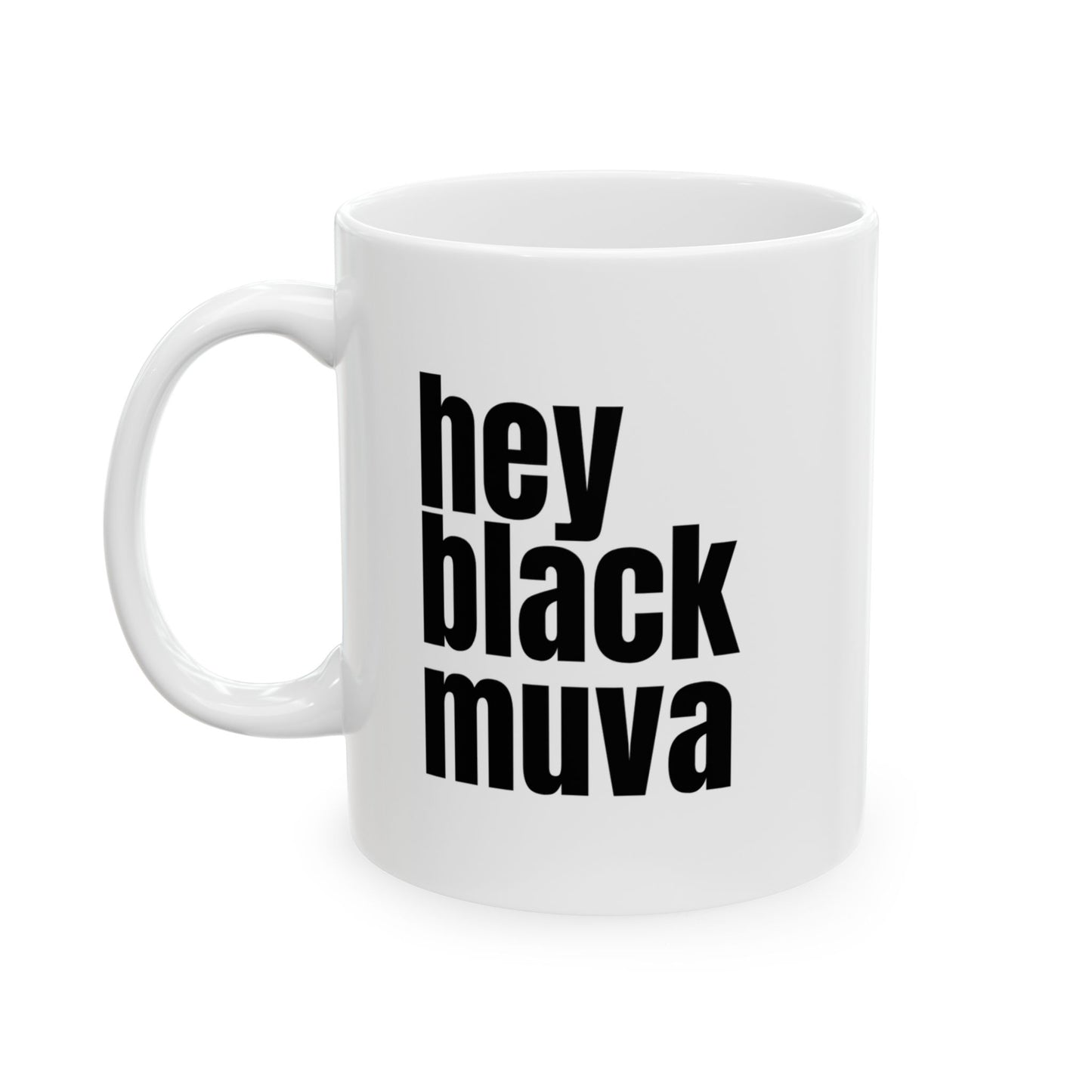 Hey Black Muva Ceramic Mug - 11oz - Inspirational Quotes for Daily Boost